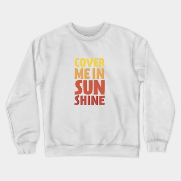 Cover Me In Sunshine Crewneck Sweatshirt by TheNativeState